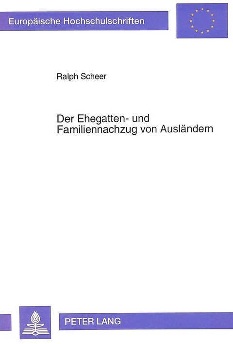 Der Ehegatten- und Familiennachzug von Ausländern - Ralph Scheer