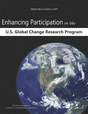 Enhancing Participation in the U.S. Global Change Research Program - Engineering National Academies of Sciences  and Medicine,  Division of Behavioral and Social Sciences and Education,  Board on Environmental Change and Society,  Division on Earth and Life Studies,  Board on Atmospheric Sciences and Climate