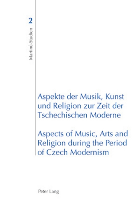 Aspekte der Musik, Kunst und Religion zur Zeit der Tschechischen Moderne- Aspects of Music, Arts and Religion during the Period of Czech Modernism - 