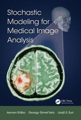 Stochastic Modeling for Medical Image Analysis - Ayman El-Baz, Georgy Gimel’farb, Jasjit S. Suri