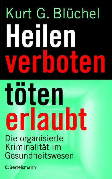 Heilen verboten - töten erlaubt - Kurt G Blüchel