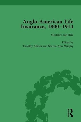 Anglo-American Life Insurance, 1800-1914 Volume 3 - Timothy Alborn, Sharon Ann Murphy