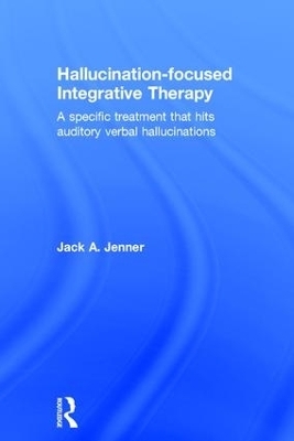 Hallucination-focused Integrative Therapy - Jack A. Jenner