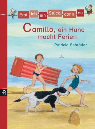 Erst ich ein Stück, dann du - Camillo, ein Hund macht Ferien - Patricia Schröder