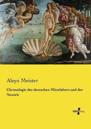 Chronologie des deutschen Mittelalters und der Neuzeit - Aloys Meister