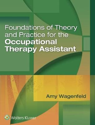 Foundations of Theory and Practice for the Occupational Therapy Assistant - Dr. Amy Wagenfeld