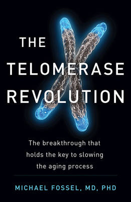 The Telomerase Revolution - Michael Fossel