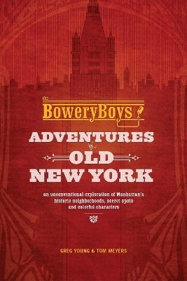 The Bowery Boys: Adventures in Old New York - Greg Young, Tom Meyers