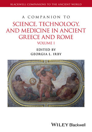 A Companion to Science, Technology, and Medicine in Ancient Greece and Rome, 2 Volume Set - 