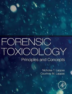 Forensic Toxicology - Nicholas T. Lappas, Courtney M. Lappas