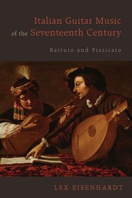 Italian Guitar Music of the Seventeenth Century - Lex Eisenhardt