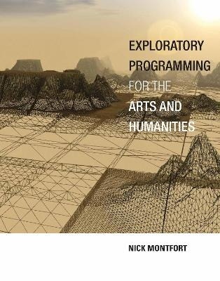 Exploratory Programming for the Arts and Humanities - Nick Montfort