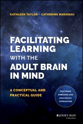 Facilitating Learning with the Adult Brain in Mind - Kathleen Taylor, Catherine Marienau