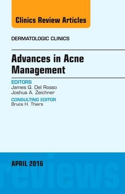 Advances in Acne Management, An Issue of Dermatologic Clinics - James Q. Del Rosso, Joshua A. Zeichner