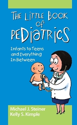 The Little Book of Pediatrics - Michael Steiner, Kelly Smith Kimple