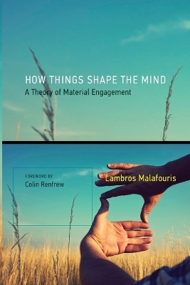 How Things Shape the Mind - Lambros Malafouris