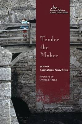 Tender the Maker - Christina Hutchins