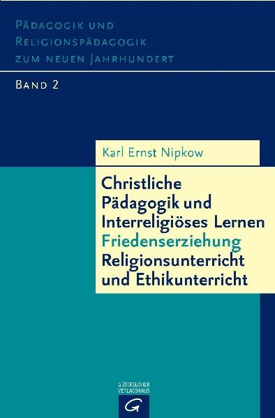 Christliche Pädagogik und Interreligiöses Lernen - Friedenserziehung - Religionsunterricht und Ethikunterricht - Karl Ernst Nipkow