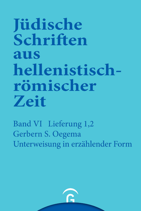 Jüdische Schriften aus hellenistisch-römischer Zeit, Bd 6: Supplementa / Unterweisung in erzählender Form - Gerbern S. Oegema