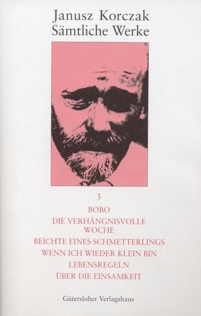 Sämtliche Werke / Bobo. Die verhängnisvolle Woche. Beichte eines Schmetterlings. Wenn ich wieder klein bin. Lebensregeln. Über die Einsamkeit. - Janusz Korczak