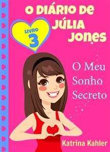 O Diário de Júlia Jones,  Livro 3,  O Meu Sonho Secreto -  Katrina Kahler