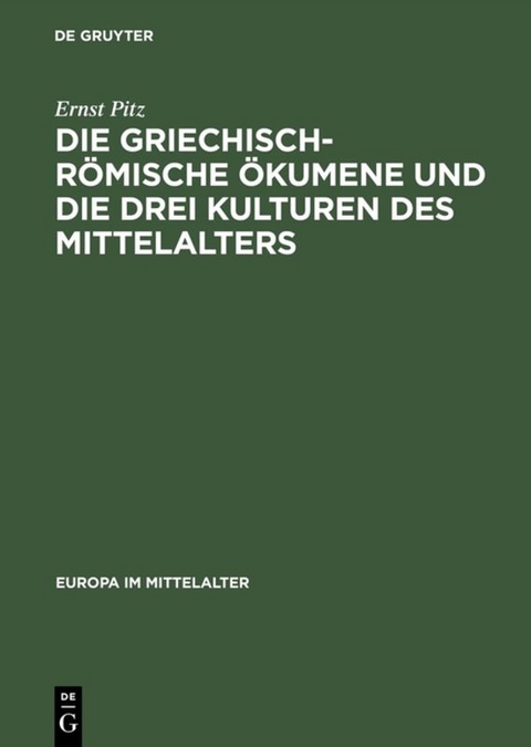 Die griechisch-römische Ökumene und die drei Kulturen des Mittelalters - Ernst Pitz