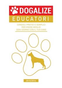 Consigli pratici e semplici per vivere meglio ogni giorno con il tuo cane. 2015/2016 -  Dogalize