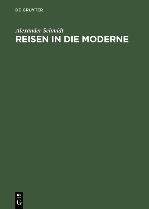 Reisen in die Moderne - Alexander Schmidt