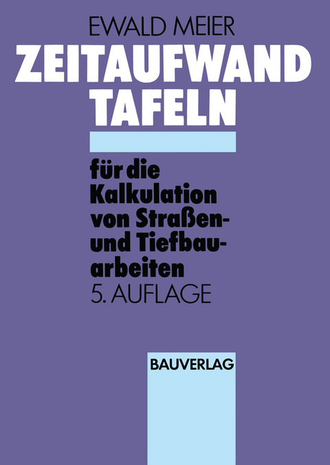 Zeitaufwand Tafeln für die Kalkulation von Straßen-und Tiefbauarbeiten - Ewald Meier