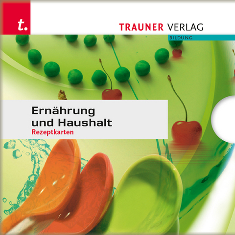 Rezeptkarten zu Ernährung und Haushalt - Astrid Kohlbauer