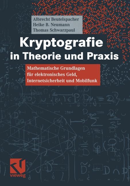 Kryptografie in Theorie und Praxis - Albrecht Beutelspacher, Heike B. Neumann, Thomas Schwarzpaul