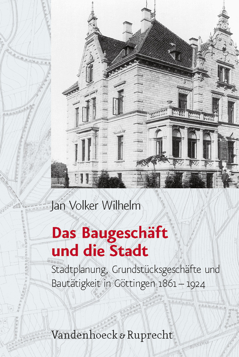 Das Baugeschäft und die Stadt - Jan Volker Wilhelm