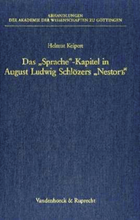 Das »Sprache«-Kapitel in August Ludwig Schlözers »Nestor’’« und die Grundlegung der historisch-vergleichenden Methode für die slavische Sprachwissenschaft - Helmut Keipert