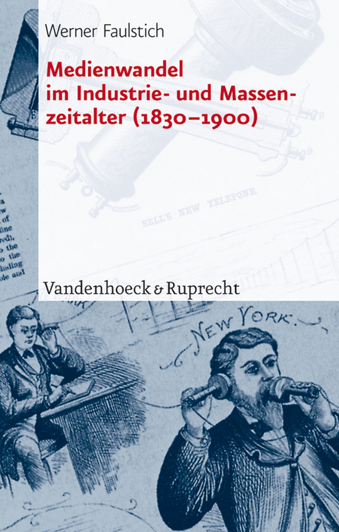 Medienwandel im Industrie- und Massenzeitalter (1830–1900) - Werner Faulstich