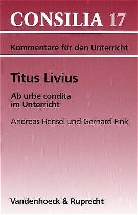 Titus Livius, Ab urbe condita im Unterricht - Gerhard Fink, Andreas Hensel