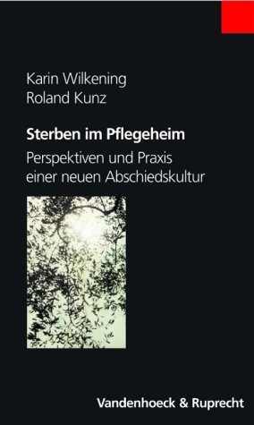 Sterben im Pflegeheim - Karin Wilkening, Roland Kunz