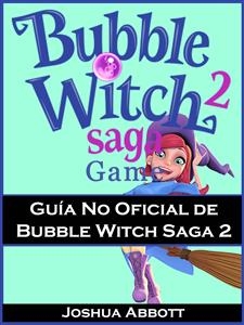 Guía No Oficial de Bubble Witch Saga 2 -  Joshua Abbott