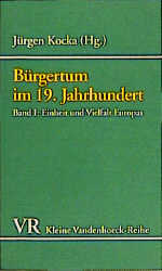 Bürgertum im 19. Jahrhundert. Deutschland im europäischen Vergleich. Eine Auswahl / Bürgertum, Band 1 - Jürgen Kocka