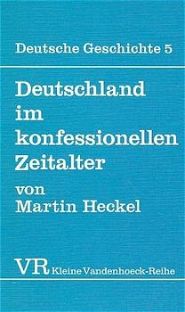 Deutsche Geschichte. Taschenbuchausgabe / Deutschland im konfessionellen Zeitalter - Martin Heckel