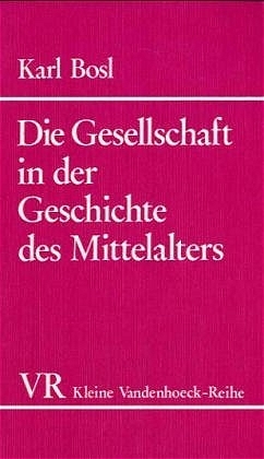 Die Gesellschaft in der Geschichte des Mittelalters - Karl Bosl