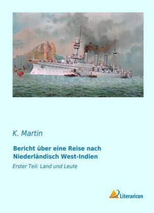 Bericht Ã¼ber eine Reise nach NiederlÃ¤ndisch West-Indien - Karl Martin