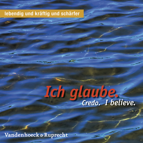 lebendig und kräftig und schärfer / Ich glaube. Credo. I believe.