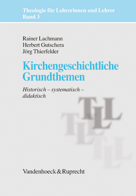 Kirchengeschichtliche Grundthemen - Rainer Lachmann, Jörg Thierfelder, Herbert Gutschera