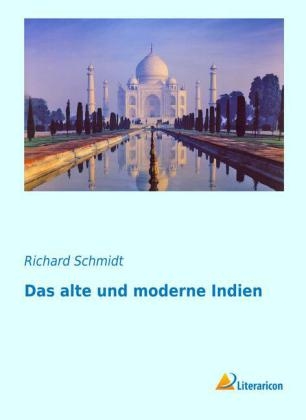 Das alte und moderne Indien - Richard Schmidt