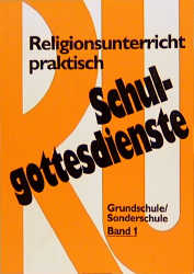 Religionsunterricht praktisch Schulgottesdienste, Band 1 - Hans Freudenberg