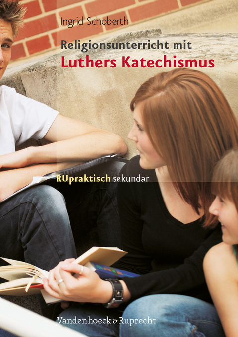 Religionsunterricht mit Luthers Katechismus - Ingrid Schoberth