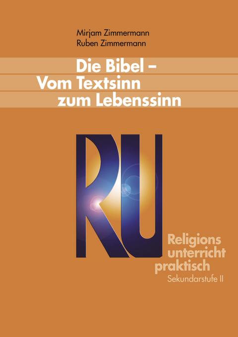 Die Bibel – Vom Textsinn zum Lebenssinn - Mirjam Zimmermann, Ruben Zimmermann