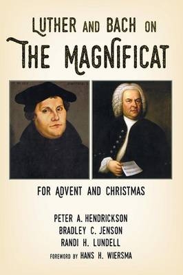 Luther and Bach on the Magnificat - Peter A Hendrickson, Bradley C Jenson, Randi H Lundell