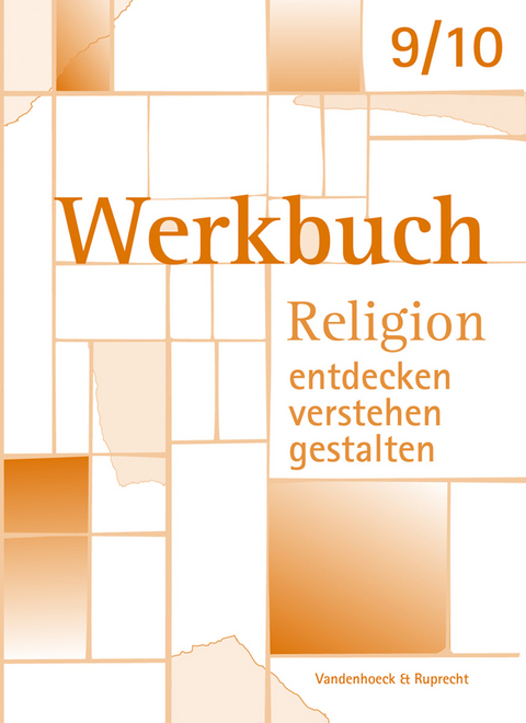 Werkbuch. Religion entdecken – verstehen – gestalten. 9./10. Schuljahr - 