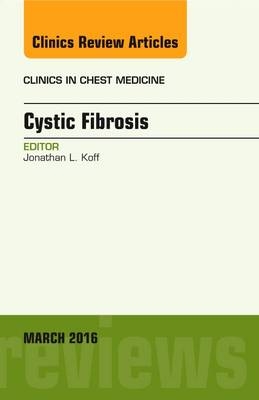 Cystic Fibrosis, An Issue of Clinics in Chest Medicine - Jon Koff